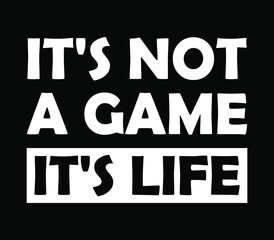 It's not a game it's life. Life quote design element for t-shirt, poster, banner, print. Typography T-Shirt Design Vector illustration