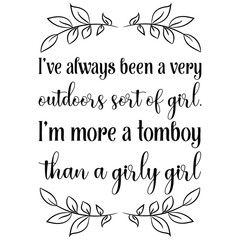  I’ve always been a very outdoors sort of girl. I’m more a tomboy than a girly girl. Vector Quote
