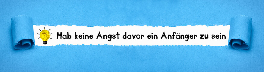 Hab keine Angst davor ein Anfänger zu sein