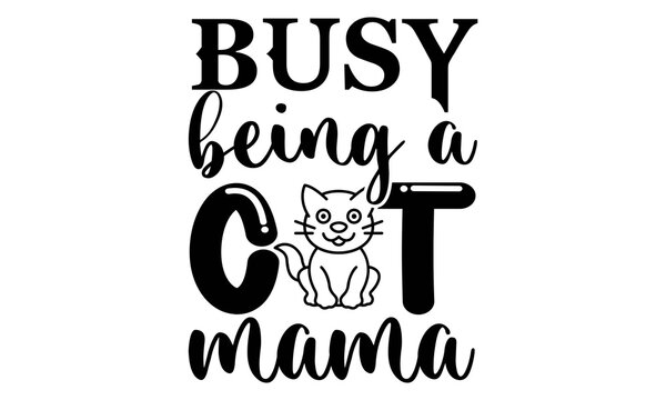 Busy Being A Cat Mama SVG, Cat SVG Bundle, Cat SVG, Kitten SVG, Cat Lady Svg, Crazy Cat Lady Svg, Cat Lover Svg, Cats Svg, Kitty Svg, Cut File Cricut, Silhouette, Pet Mom Bundle, Huge Pet Mom SVG