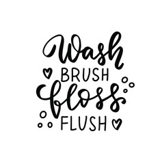 Wash, brush, floss, flush. Bathroom quote. Hand lettering, Brush calligraphy vector design overlay