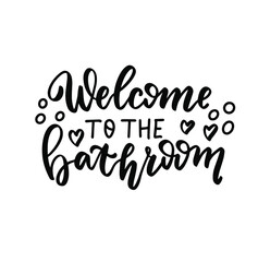 Welcome to the bathroom. Bathroom interior quote. Hand lettering, Brush calligraphy vector design overlay