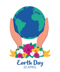 Happy Earth Day card. Earth planet with flowers. Planet Earth in caring hands. 22 of April. Hands holding earth ball. Save the planet. Flat style vector illustration.
