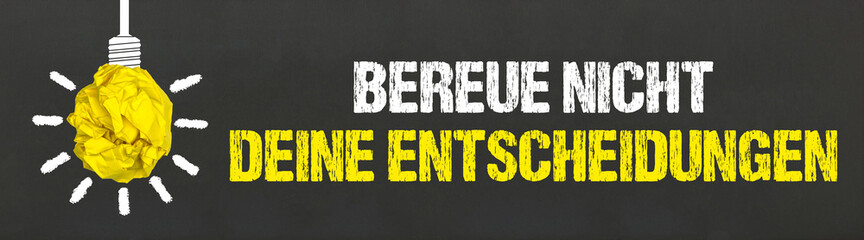 Bereue nicht deine Entscheidungen