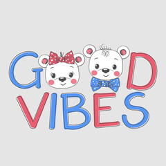 Good Vibes slogan with fun cute bears for t-shirt graphics, fashion prints, posters and other uses
