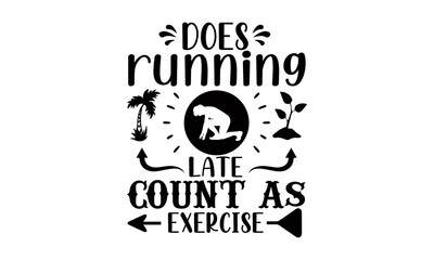 Fototapeta premium Does running late count as exercise- Running t shirts design is perfect for projects, to be printed on t-shirts and any projects that need handwriting taste. Vector eps