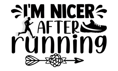 I'm nicer after running- Running t shirts design is perfect for projects, to be printed on t-shirts and any projects that need handwriting taste. Vector eps