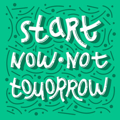 Start now, not tomorrow. A funny inscription made in a cartoon style. Lettering on green background. Vector.
