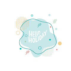Hello holiday - lettering motivation quote with abstract background. Vector stock isolated on white background for travel agency, passanger transportation, hotel resort, beach restaurant bar. EPS10
