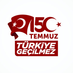 Holiday of Turkey. 15 Temmuz. Turkiye Gecilmez. Demokrasi ve Milli Birlik Gunu. (Translation: 15 July. Impassable Turkey. The Democracy and National Unity Day of Turkey. Logo Design.