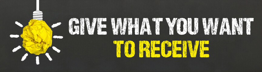 give what you want to receive