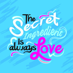 Fototapeta na wymiar The secret ingredient is always love quote
