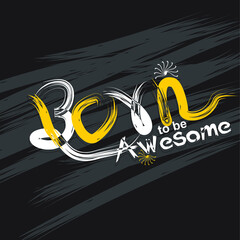 Born to be Awesome quote