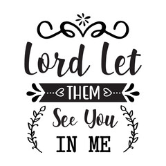 lord let them see you in me svg