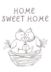 Creative hand-drawn digital natural jpg. Family of birds. Nest. Love. Lettering “Home sweet home”. Template  print for card, interior poster, textile