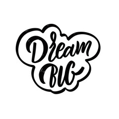 Fototapeta premium Dream Big. Hand drawn black color motivation lettering phrase.