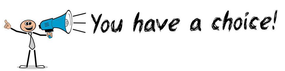 You have a choice! 