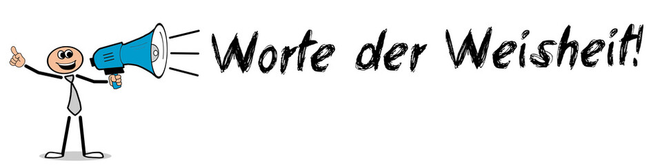 Worte der Weisheit! 