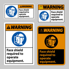 Fototapeta na wymiar Warning Sign Face Shield Required to Operate Equipment