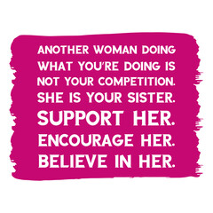 Another woman doing what you’re doing is not your competition. She is your sister. Vector Quote
