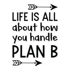 Life is all about how you handle plan B. Vector Quote
