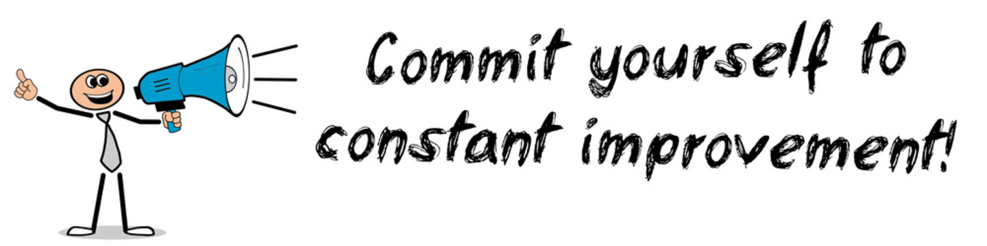 Commit Yourself To Constant Improvement! 