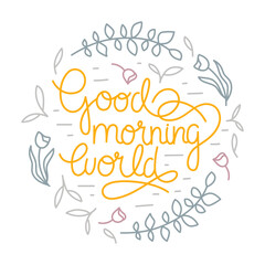 Circle-shaped mono line lettering composition with text - good morning world. With flower and leaves decorations. Pastel colored design for sticker, print, t-shirt, bag, etc.