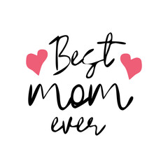 Best Mum Ever - hand drawn lettering phrase isolated on the white background. illustration for banners, greeting card, poster design