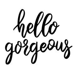 Hello gorgeous. Lettering phrase on white background. Design element for greeting card, t shirt, poster. Vector illustration