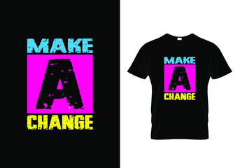 T shirt design with a message make a change