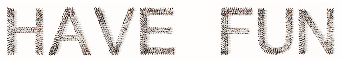 Concept or  conceptual large community of people forming  HAVE FUN message. 3d illustration metaphor for joy, happiness, relaxation, fun, celebration, party, holiday,leisure,  lifestyle and friendship