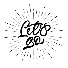Let´s go - hand lettering with contour. Vector inscription. Isolated design with rays on white background. Motivational phrase.