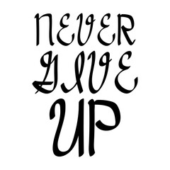 Never give up, motivation quote, for fashion shirts, poster, gift, other printing.