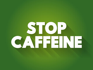 Stop Caffeine text quote, concept background