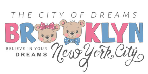 Brooklyn, New York City, The City of Dreams slogan text with fun cute bears for t-shirt graphics, fashion prints, posters and other uses
