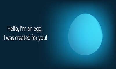 Hello, I'm an Egg. I Was Created For You!