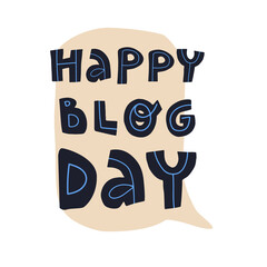Happy blog day greeting lettering on a speech bubble background. Hand-drawn vector isolated illustration.