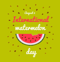 A slice of watermelon on a bright green background. inscription - international watermelon day, 5 August..poster, postcard..
