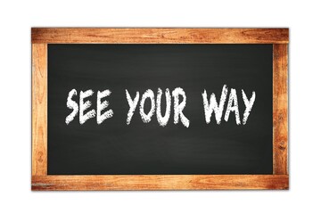 Obraz premium SEE YOUR WAY text written on wooden frame school blackboard.