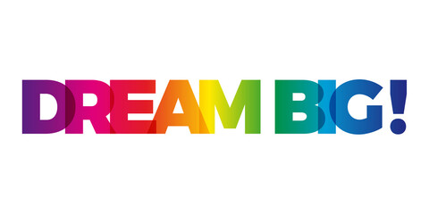 The word Dream big. Vector banner with the text colored rainbow.