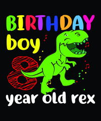 birthday boy 8-year-old rex t-shirt design. birthday t-shirt design. rex t-shirt design