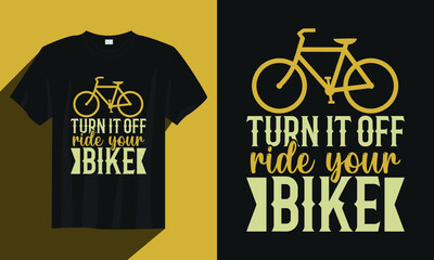 turn it off ride your bike cycling t-shirt, vintage cycling t-shirt, typography cycling t-shirt, cycling t-shirt vector, cycling t-shirt vector design illustration