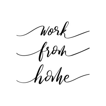 Work From Home. Modern Calligraphy. Handwritten Inspirational Motivational Quote. 