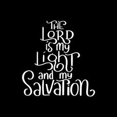 Bible Hand Lettering of The Lord Is My Light And My Salvation On Black Background. Christian Modern Calligraphy. Handwritten Inspirational Motivational Quote. 