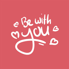 be with you pink love quote text typography design graphic vector illustration