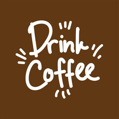 drink coffee beverage quote text typography design graphic vector illustration