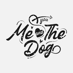 you me and the dog vector illustration, hand drawn funny lettering about dog, typography for t-shirt, poster, sticker and card