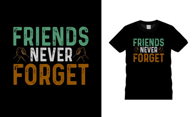 Friends Never Forget T shirt design, apparel, vector illustration, graphic template, print on demand, textile fabrics, retro style, typography, vintage, friendship day t shirt