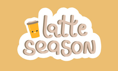 Latte season hand drawn sticker with a kawaii cup of coffee. Fall doodle art, autumn lettering quotes and phrases. Vector illustration for planners, t-shirt, branding, web.