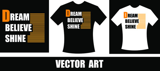 Dream, believe, shine. Tee print with slogan. Typography for t shirt, hoodie or sweatshirt. Stay young..eps
